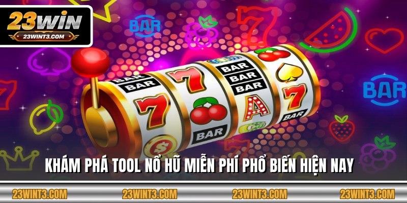 Khám phá tool nổ hũ miễn phí phổ biến hiện nay