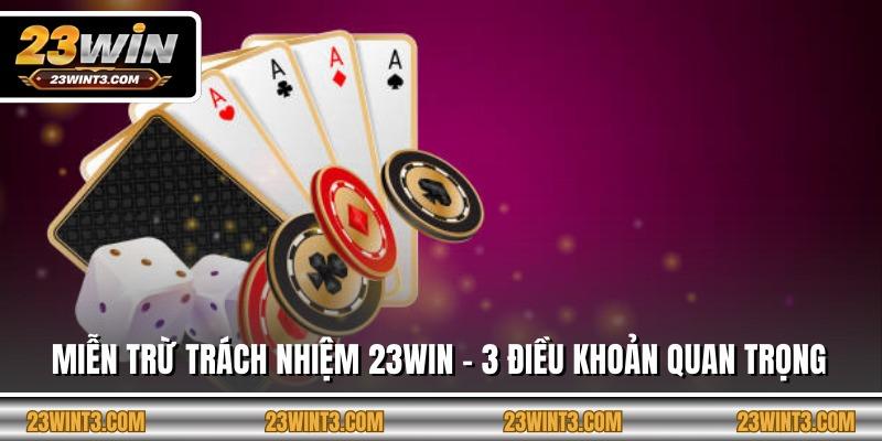 Miễn Trừ Trách Nhiệm 23WIN - 3 Điều Khoản Quan Trọng