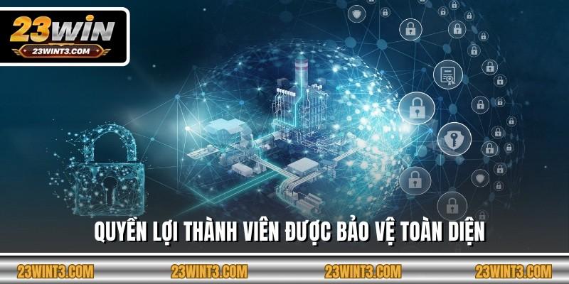 Quyền lợi thành viên được bảo vệ toàn diện