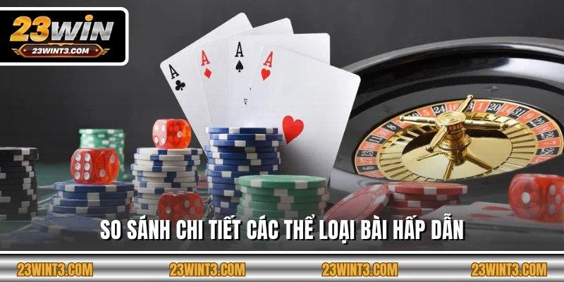 So sánh chi tiết các thể loại bài hấp dẫn