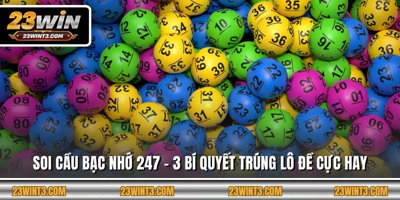 Soi Cầu Bạc Nhớ 247 - 3 Bí Quyết Trúng Lô Đề Cực Hay