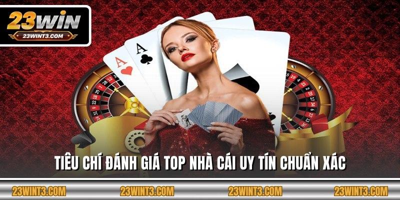 Tiêu chí đánh giá top nhà cái uy tín chuẩn xác