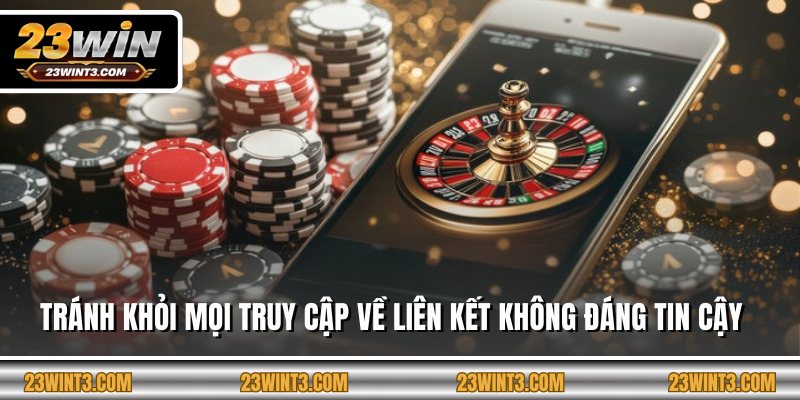 Tránh khỏi mọi truy cập về liên kết không đáng tin cậy